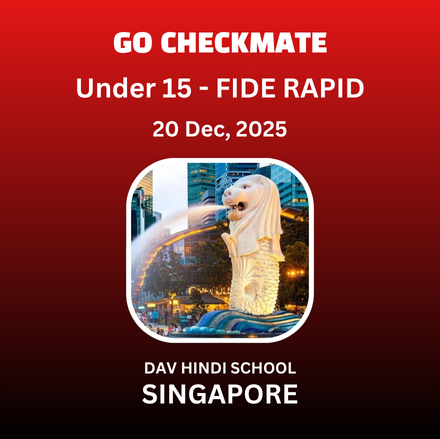 ⭐SINGAPORE - CAT "D"⭐ - INTER SCHOOL AGE GROUP - UNDER 15 (FIDE RATED) 3RD DAV - GO CHECKMATE CHESS FIESTA